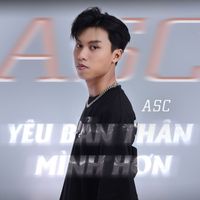 ASC - Yêu Bản Thân Mình Hơn