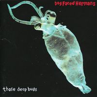 Dog Faced Hermans - Those Deep Buds