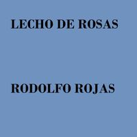 rodolfo rojas - Lecho De Rosas