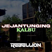 REBELLION - Jejantunging Kalbu