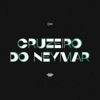 DH - CRUZEIRO DO NEYMAR (Explicit)