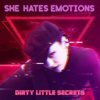 She Hates Emotions - Dirty Little Secrets (Explicit)