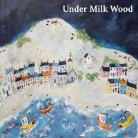 Dylan Thomas - Under Milk Wood