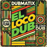 Dubmatix - El Loco Dub