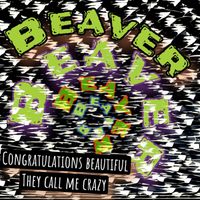 Beaver - Congratulations Beautiful They Call Me Crazy (Explicit)