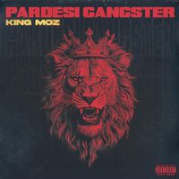 King Moz - Pardesi Gangster (Explicit)