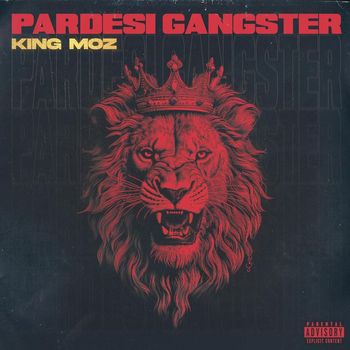 King Moz - Pardesi Gangster (Explicit)