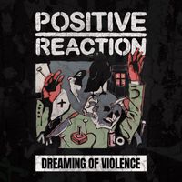 Positive Reaction - Dreaming of Violence (Explicit)