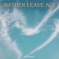 Styles - Rather Leave All