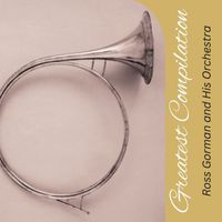 Ross Gorman and His Orchestra - Greatest Compilation