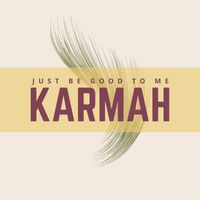 Karmah - Just Be Good to Me