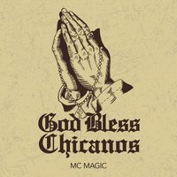 MC Magic - God Bless Chicanos (Explicit)