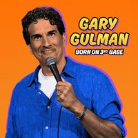 Gary Gulman - Born On 3rd Base