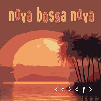 < E S C P > - Nova Bossa Nova