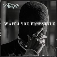 Vaughn - Wait 4 You (Freestyle) (Explicit)