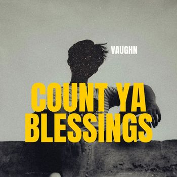Vaughn - Count Ya Blessings (Explicit)