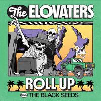 The Elovaters - Roll Up (The Black Seeds Alternate Version)