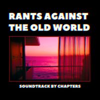 Chapters - Rants Against the Old World