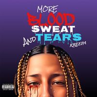 Kreepa - More Blood, Sweat And Tears (Explicit)