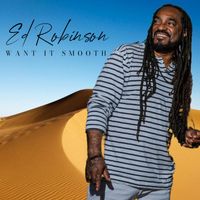 Ed Robinson - Want It Smooth