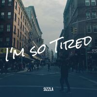SIZZLA - I'm so Tired