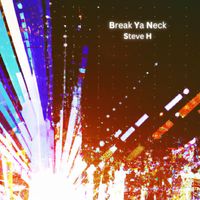 Steve H - Break Ya Neck