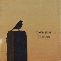 JD Hinton - Your Him