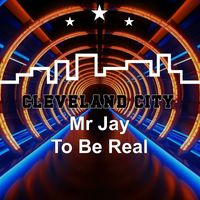 Mr Jay - To Be Real