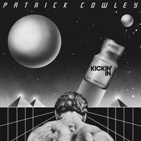 Patrick Cowley - Kickin’ In