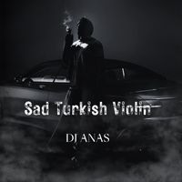 DJ ANAS - Sad Turkish Violin