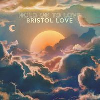 Bristol Love - Hold on to Love