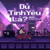 ASC - Dù Tình Yêu Là? (feat. Ahn Thư & Sea69)