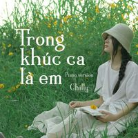 Chilly - Trong Khúc Ca Là Em (Piano Version)