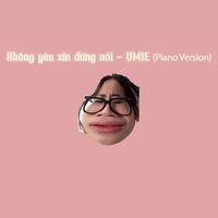 UMIE - Không Yêu Xin Đừng Nói (Piano Version)
