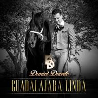 Daniel Duarte - Guadalajara Linda