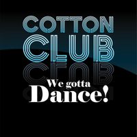 Cotton Club - We Gotta Dance!