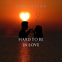 Tom Taylor - Hard to Be in Love