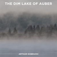 Arthur Dobrucki - The Dim Lake of Auber