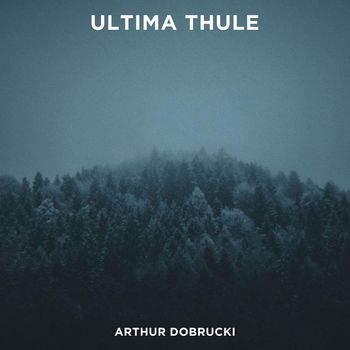 Arthur Dobrucki - Ultima Thule