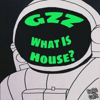 GZZ - What Is House?