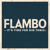 Flambo - It's Time for Gin Tonic