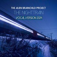 The Alien Brainchild Project - The Nighttrain (Vocal Version 2024)