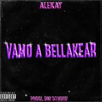 Alekay - Vamo a Bellakear (Explicit)