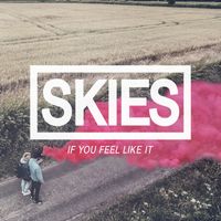 SKIES - If You Feel Like It
