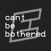 Earth - Cant Be Bothered