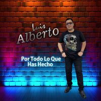 Luis Alberto - Por Todo Lo Que Has Hecho