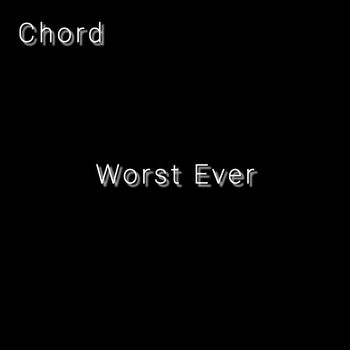 Chord - Worst Ever (Explicit)