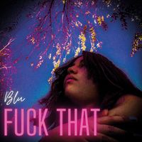 Blu - Fuck That (Explicit)