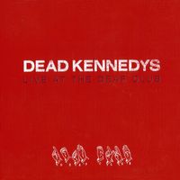 Dead Kennedys - Live At The Deaf Club (live)