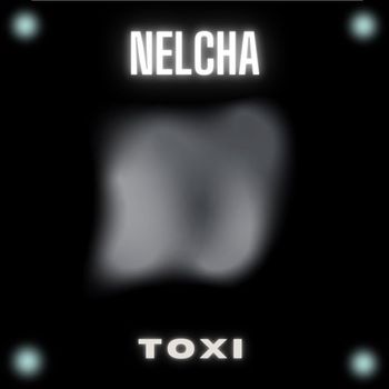Toxi - Nelcha (Explicit)